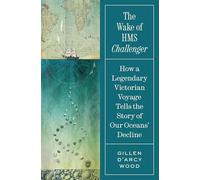The Wake of HMS Challenger: How a Legendary Victorian Voyage Tells the Story of Our Oceans' Decline