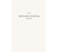 The Wake Up Ritual: A 90-Day Morning Journal to Rewire Your Mind, Reset Your Energy, and Reconnect With Who You’re Becoming