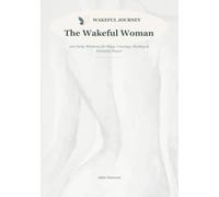 The Wakeful Woman: 120 Daily Wisdoms and Wakeful Pauses for Hope, Courage, Healing & Feminine Power