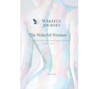 The Wakeful Woman: 120 Daily Wisdoms for Hope, Courage, Healing & Feminine Power