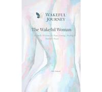 The Wakeful Woman: 120 Daily Wisdoms for Hope, Courage, Healing & Feminine Power