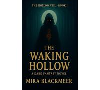 The Waking Hollow: A haunting legacy. A fractured world. A girl with forbidden magic (The Hollow Veil)