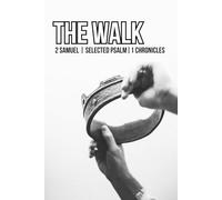 THE WALK: 2 SAMUEL, SELECTED PSALM, 1 CHRONICLES