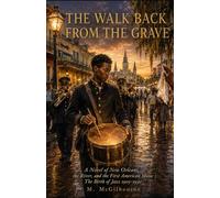 The Walk Back from the Grave | A Novel of New Orleans, the River, and the First American Music: The Birth of Jazz 1905-1930 (BEYOND HIS STORY WE STAND)
