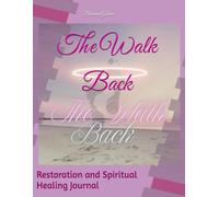 The Walk Back: Restoration and Spiritual Healing Journal