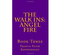 The Walk Ins: Angel Fire: Volume 3