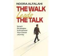 The Walk Leads the Talk: Smart Strategies to Empower Your Career Journey