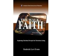The Walk of Faith: Exploring Christian Precepts for Victorious Living: 4 (Abundant Truth Overcomer)