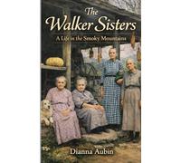 The Walker Sisters: A Life in the Smoky Mountains (Rooted in the Smokies)