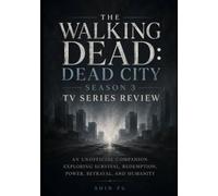 The Walking Dead: Dead City Season 3 TV Series Review: An Unofficial Companion Exploring Survival, Redemption, Power, Betrayal, and Humanity