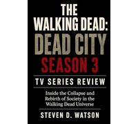 The Walking Dead: Dead City Season 3 TV SERIES REVIEW: Inside the Collapse and Rebirth of Society in the Walking Dead Universe