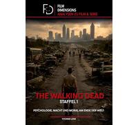 The Walking Dead, Staffel 1: Psychologie, Macht und Moral am Ende der Welt (Film Dimensions): Eine Analyse zur ersten Staffel von The Walking Dead