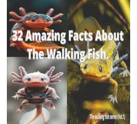 The Walking Fish: axolotl the walking fish, escape from the deep, adventure is just a few feet away, out of the blue, no water required, where the tide ends