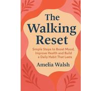 The Walking Reset: Simple Steps to Boost Mood, Improve Health and Build a Daily Habit That Lasts (The Everyday Reset Series)
