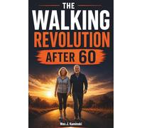 THE WALKING REVOLUTION AFTER 60: How Daily Walking Improves Balance, Strength, Memory, Heart Health, and Independence