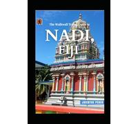 The Walkwall Travel Guide to Nadi, Fiji: An Epic Adventure to Fiji's Tourist Hub