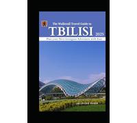 The Walkwall Travel Guide to Tbilisi 2025: Plan Your Next Georgian Adventure with Ease