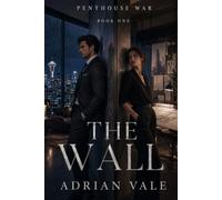 The Wall: A Steamy Billionaire Enemies to Lovers Romance with Forced Proximity, Luxury Penthouse Drama and an Architect Heroine: 1 (Penthouse War)