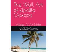 The Wall Art of Zipolite Oaxaca: Village As Art Exhibit