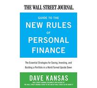 The Wall Street Journal Guide to the New Rules of Personal Finance: Essential Strategies for Saving, Investing, and Building a Portfolio in a World Turned Upside Down