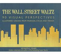 The Wall Street Waltz: 90 Visual Perspectives : Illustrated Lessons from Financial Cycles and Trends