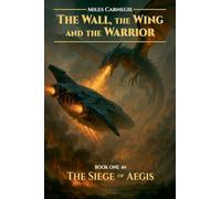 The Wall, the Wing and the Warrior (The Siege of Aegis)