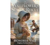 The Wallflower's Seaside Rescue: A Sweet Seaside Regency Love Story | Brighton Pavilion Series Book 2 (Brighton Pavilion Series (4 Clean Seaside Regency Romance Novellas))