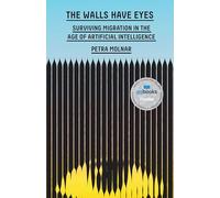 The Walls Have Eyes: Surviving Migration in the Age of Artificial Intelligence