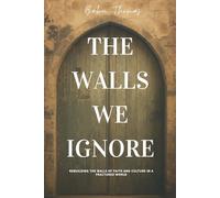 The Walls We Ignore: Rebuilding The Walls of Faith and Culture in a Fractured World