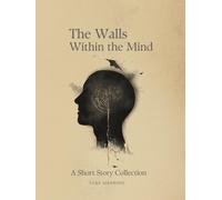 The Walls Within the Mind: A Short Story Collection