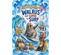 The Walrus That Loves To Surf: An Arctic Adventure About Surfing, Friendship and Saving Our Oceans - The Incredible Journey of a Walrus Who Followed a Surfboard to Cornwall