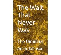 The Walt That Never Was: The Omnibus (The Walts That Annoy and Exasperate)