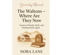 The Waltons - Where Are They Now: Stories of Family, Faith, and Finding Home Again
