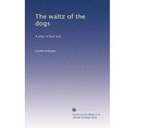 The waltz of the dogs: A play in four acts