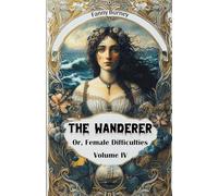 The Wanderer Or, Female Difficulties Volume IV
