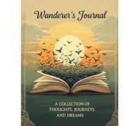 The Wanderer’s Journal:Large Notebook for Travelers, Explorers and Dreamers (8.5+11) and 200 Pages