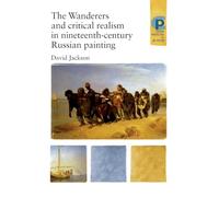 The Wanderers and Critical Realism in Nineteenth Century Russian Painting: Critical realism in nineteenth-century Russia (Critical Perspectives in Art History)