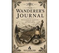 The Wanderer's Journal: Reflections on Intention, Purpose, and the Path Ahead