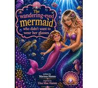 The Wandering-Eyed Mermaid Who Didn’t Want to Wear Her Glasses
