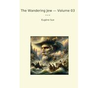 The Wandering Jew - Volume 03 (Classic Books)