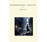 The Wandering Jew - Volume 07 (Classic Books)