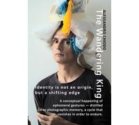 The Wandering King - Identity is not an origin, but a shifting Edge: A conceptual happening of ephemeral gestures, distilled into photographic memory - a cycle that vanishes in order to endure.