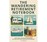 The Wandering Retirement Notebook: Keep Your Thoughts Organized as You Plan Your Traveling Retirement