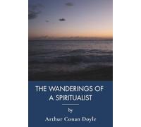 The Wanderings of a Spiritualist: Seances, Spiritualism and Life After Death (Annotated)
