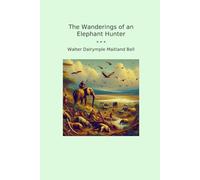 The Wanderings of an Elephant Hunter (Classic Books)