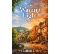 The Waning Light: Seasons on the Plateau - Book 1 (The Seasons on the Plateau Novels)