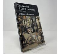 The Waning of the Renaissance, 1550-1640 (Yale Intellectual History of the West)