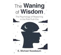 The Waning of Wisdom: The Psychology of Reasoning in the Post-Truth Era