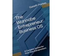 The Wannabe Entrepreneur: Business OS: A Complete System for First-Time Entrepreneurs (The Clarity Compass Business OS)