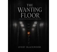 The Wanting Floor: A Supernatural Psychological Horror Novel